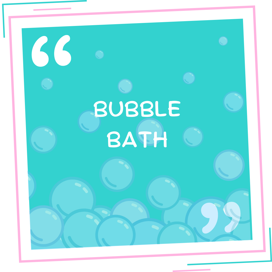 BUBBLE BATH